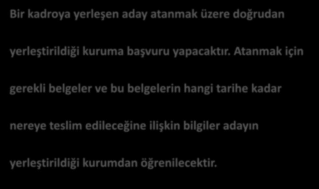 Yerleştirilen Aday Atanmak İçin Nereye Başvuru Yapacaktır? Bir kadroya yerleşen aday atanmak üzere doğrudan yerleştirildiği kuruma başvuru yapacaktır.