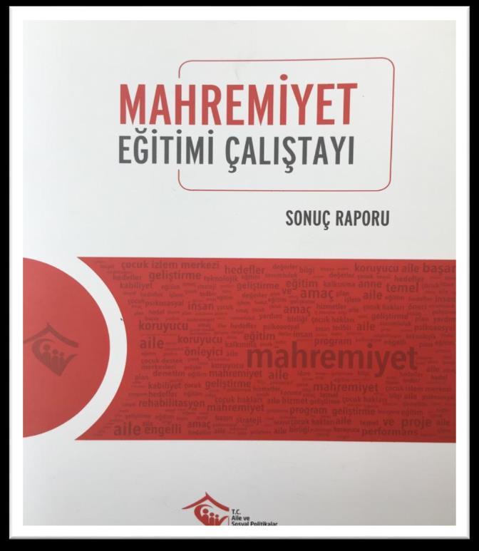 Mahremiyet Eğitimi Çalıştayı (17-18 Temmuz 2017) Korunma ve bakım altında bulunan çocuklarımız başta olmak üzere tüm çocuklarımıza mahremiyet bilinci kazandırılması için neler yapılabileceğinin