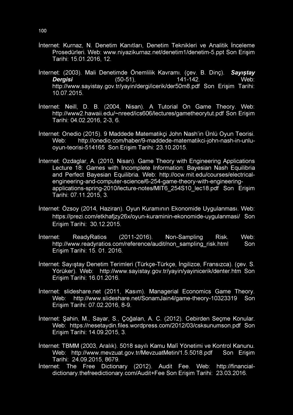100 İnternet: Kurnaz, N. Denetim Kanıtları, Denetim Teknikleri ve Analitik İnceleme Prosedürleri. Web: www.niyazikurnaz.net/denetim1/denetim-5.ppt Son Erişim Tarihi: 15.01.2016, 12. İnternet: (2003).