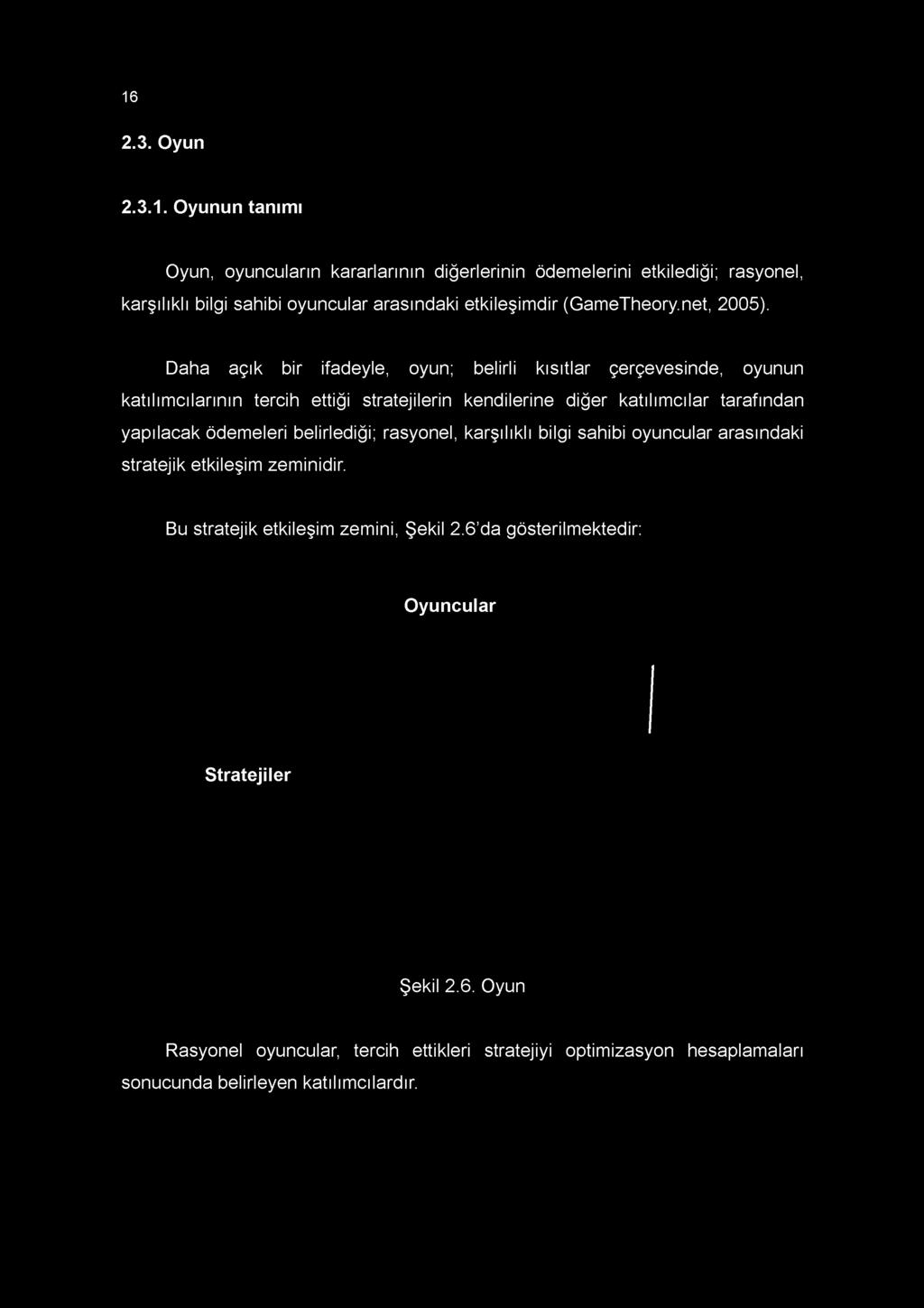 Daha açık bir ifadeyle, oyun; belirli kısıtlar çerçevesinde, oyunun katılımcılarının tercih ettiği stratejilerin kendilerine diğer katılımcılar tarafından yapılacak