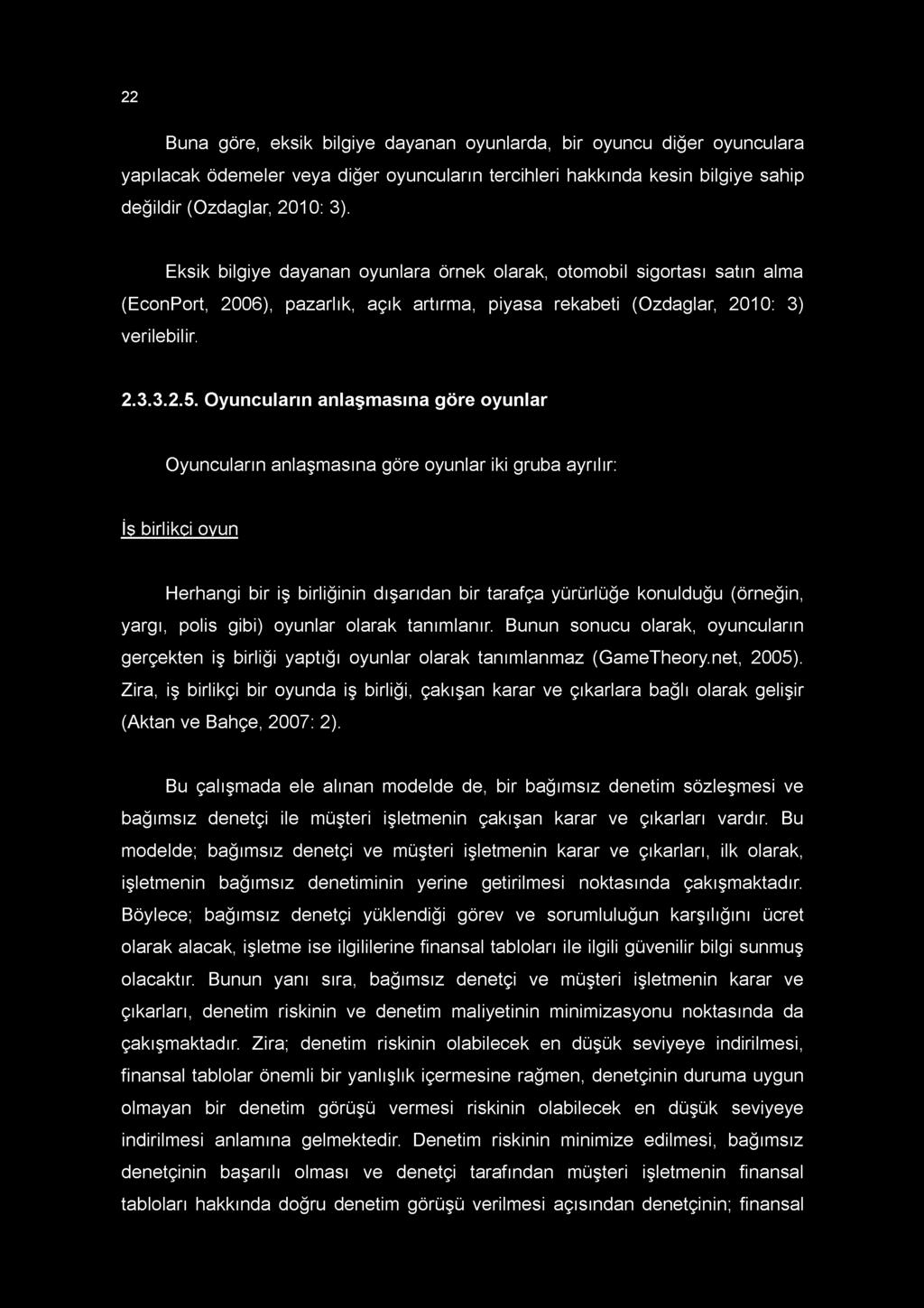 22 Buna göre, eksik bilgiye dayanan oyunlarda, bir oyuncu diğer oyunculara yapılacak ödemeler veya diğer oyuncuların tercihleri hakkında kesin bilgiye sahip değildir (Ozdaglar, 2010: 3).