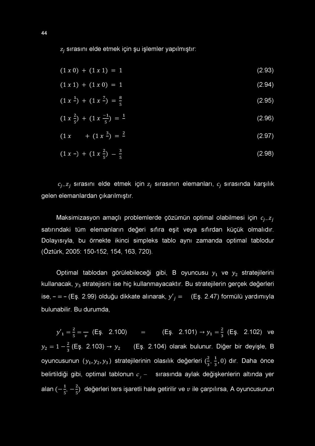 44 Z j sırasını elde etmek için şu işlemler yapılmıştır: (1x0) + (1 x1 ) = 1 (2.93) (1x1) + (1x0) = 1 (2.94) (1 x i) + (1 x I) = f (2.95) (1 x ) + (1 x ^ ) = i (2.96) (1 x + (1 x 1) = 1 (2.