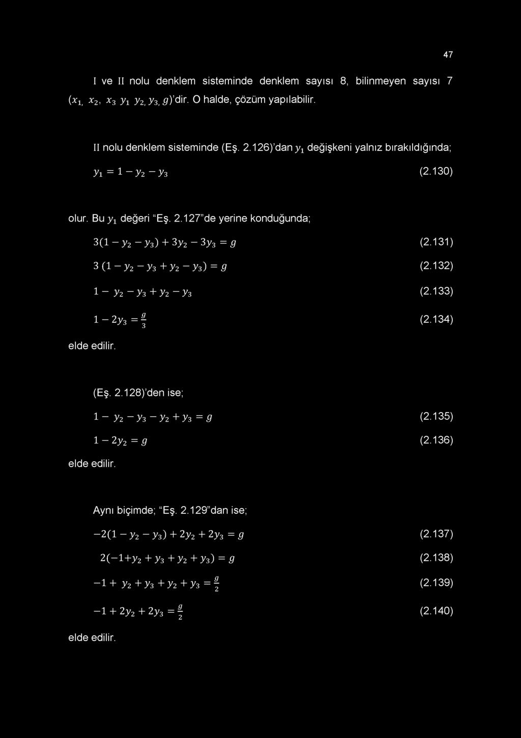 47 I ve II nolu denklem sisteminde denklem sayısı 8, bilinmeyen sayısı 7 (xx x2, x3 y1 y2ıy3ıg) dir. O halde, çözüm yapılabilir. II nolu denklem sisteminde (Eş. 2.