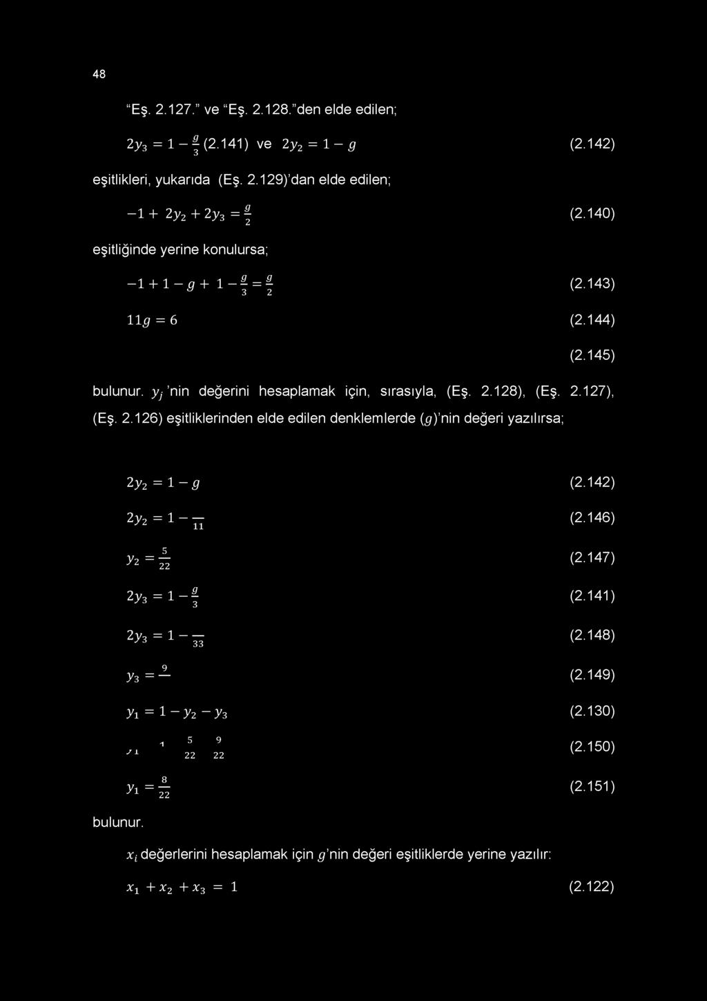 y ı = ı 48 Eş. 2.127. ve Eş. 2.128. den elde edilen; 2y3 = l - f (2-141) ve 2y2 = 1 - g (2.142) eşitlikleri, yukarıda (Eş. 2.129) dan elde edilen; -1 + 2y2 + 2y3 = (2.
