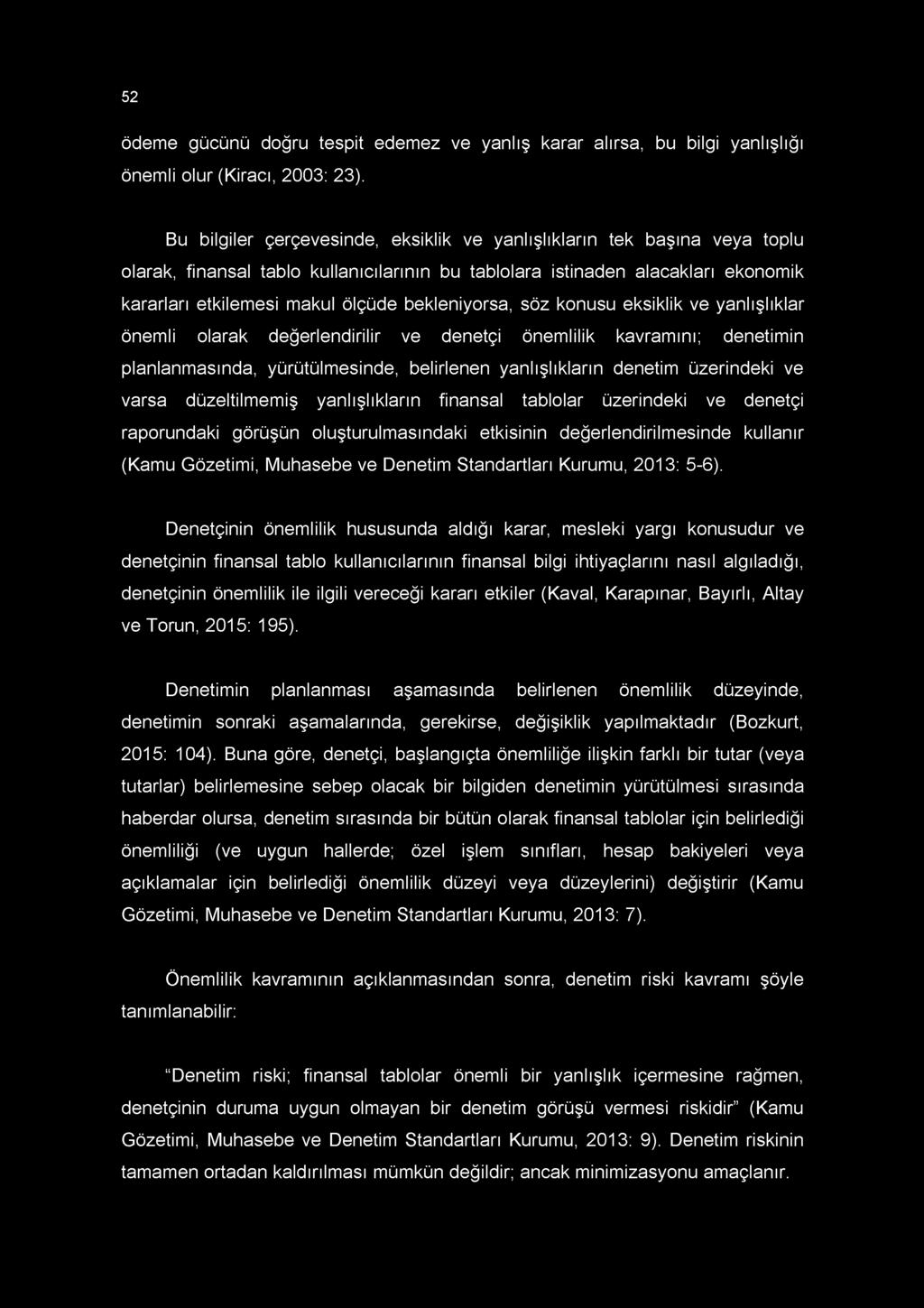 52 ödeme gücünü doğru tespit edemez ve yanlış karar alırsa, bu bilgi yanlışlığı önemli olur (Kiracı, 2003: 23).