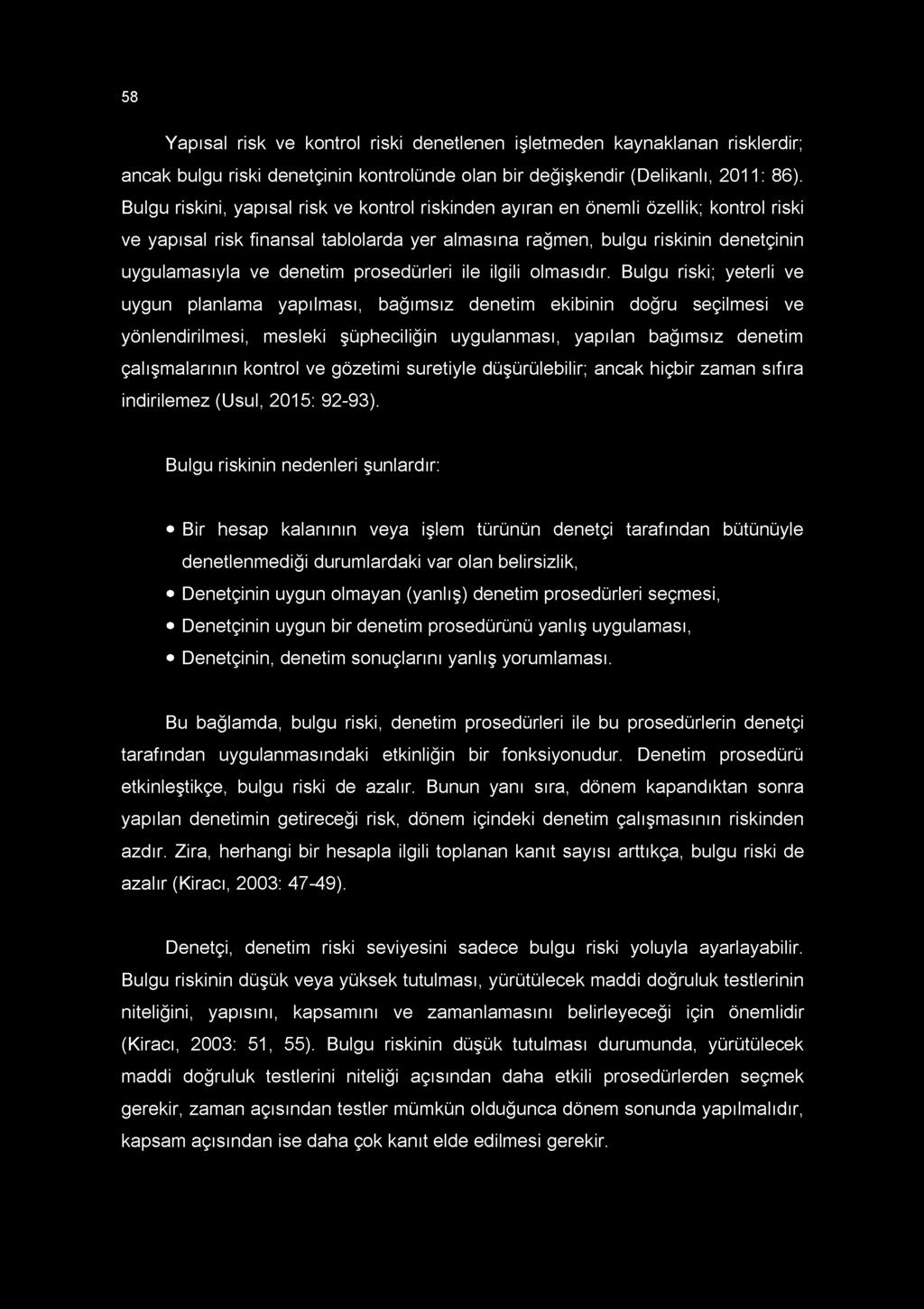 58 Yapısal risk ve kontrol riski denetlenen işletmeden kaynaklanan risklerdir; ancak bulgu riski denetçinin kontrolünde olan bir değişkendir (Delikanlı, 2011: 86).