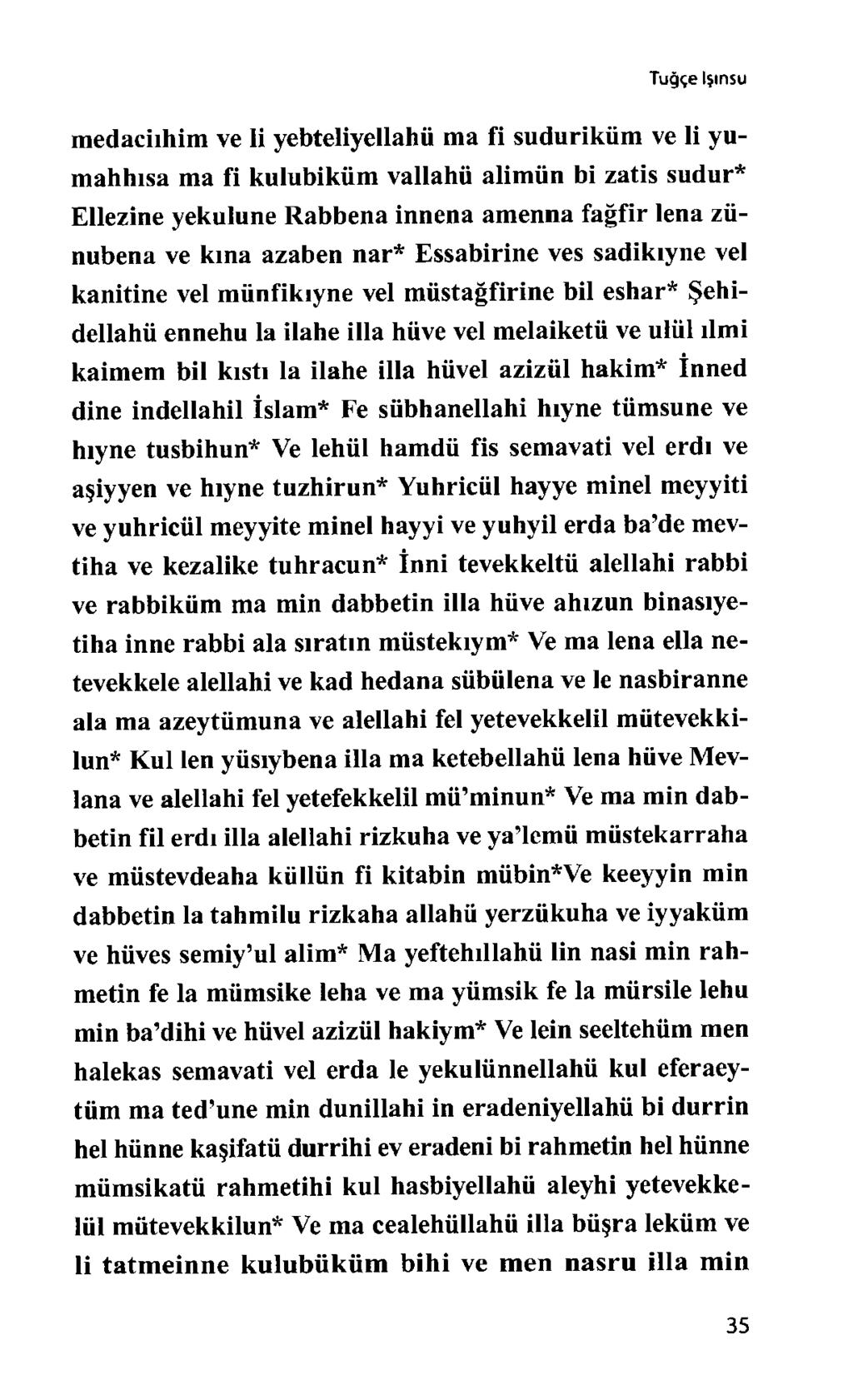 Tuğçe Işınsu medaciıhim ve li yebteliyellahü ma fi suduriküm ve li yumahhısa ma fi kulubiküm vallahü alimün bi zatis sudur* Ellezine yekulune Rabbena innena amenna fağfir lena zünubena ve kına azaben