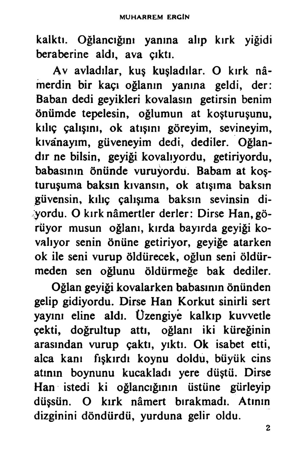 MUHARREM ER CİN kalktı. Oğlancığını yanına alıp kırk yiğidi beraberine aldı, ava çıktı. Av avladılar, kuş kuşladılar.