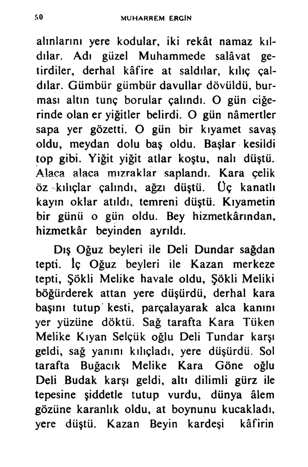 MUHARREM ERCİN aiınlannı yere kodular, iki rekât namaz kıldılar. Adı güzel Muhammede salâvat getirdiler, derhal kâfire at saldılar, kılıç çaldılar.