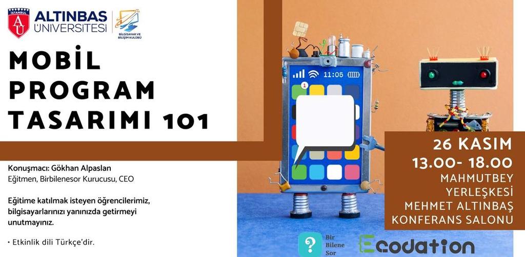 Bilgisayar ve Bilişim Kulübü Etkinlikleri 26 Kasım 2018 tarihinde düzenlenen "Mobil Program Tasarımı 101" etkinliğinde ise konuk eğitmenimiz, Birbilenesor kurucusu ve CEO'su Gökhan Alpaslan oldu.