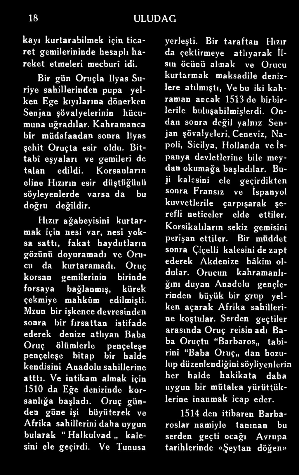 Bittabi eşyaları ve gemileri de talan edildi. Korsanların eline Hızırm esir düştüğünü söyleyenlerde varsa da bu doğru değildir.