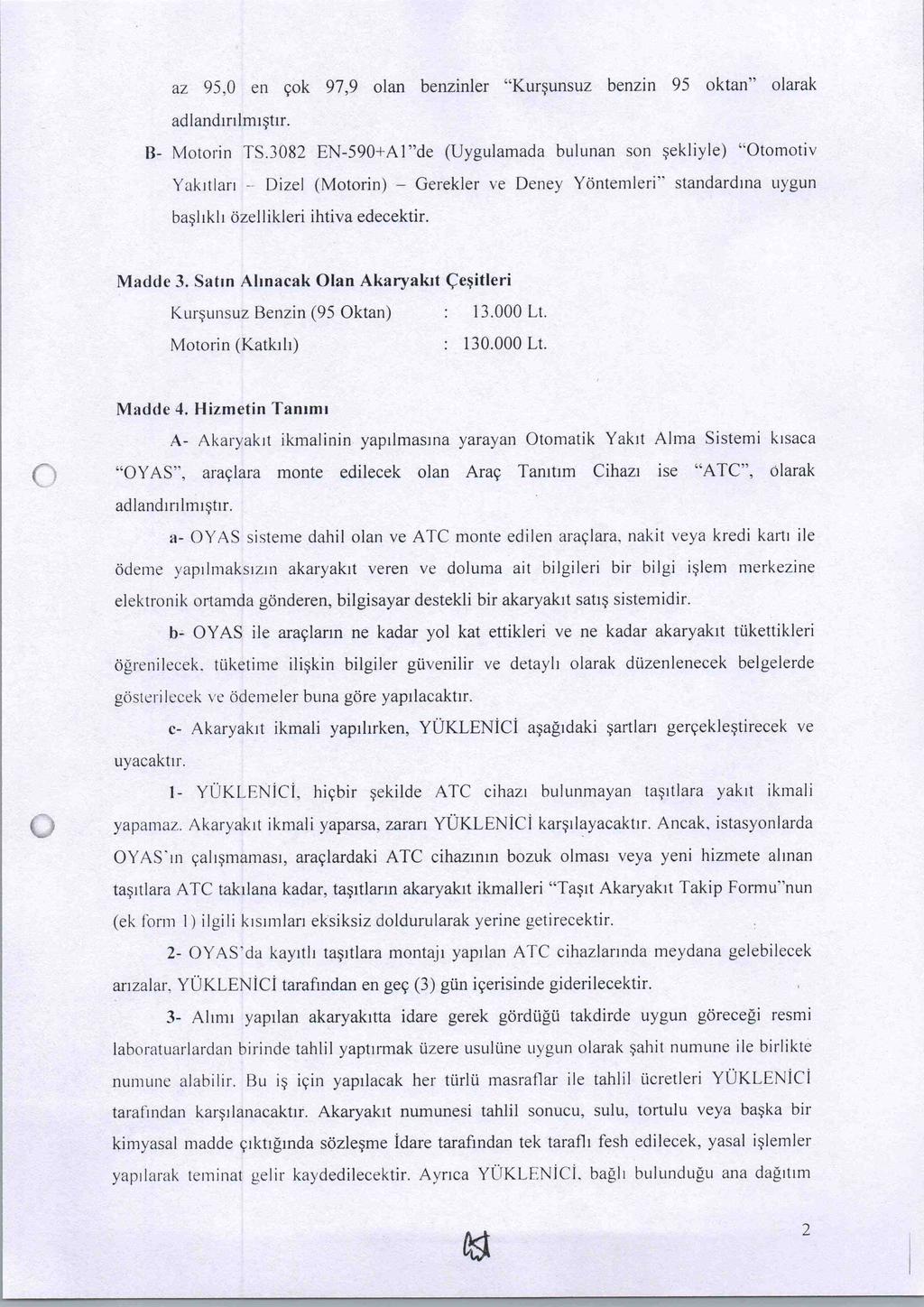 az 95,0 en çok 97,9 olan benzinler "Kurşunsuz benzin 95 oktan" olarak adlandırılmıştır. B- Motorin TS.