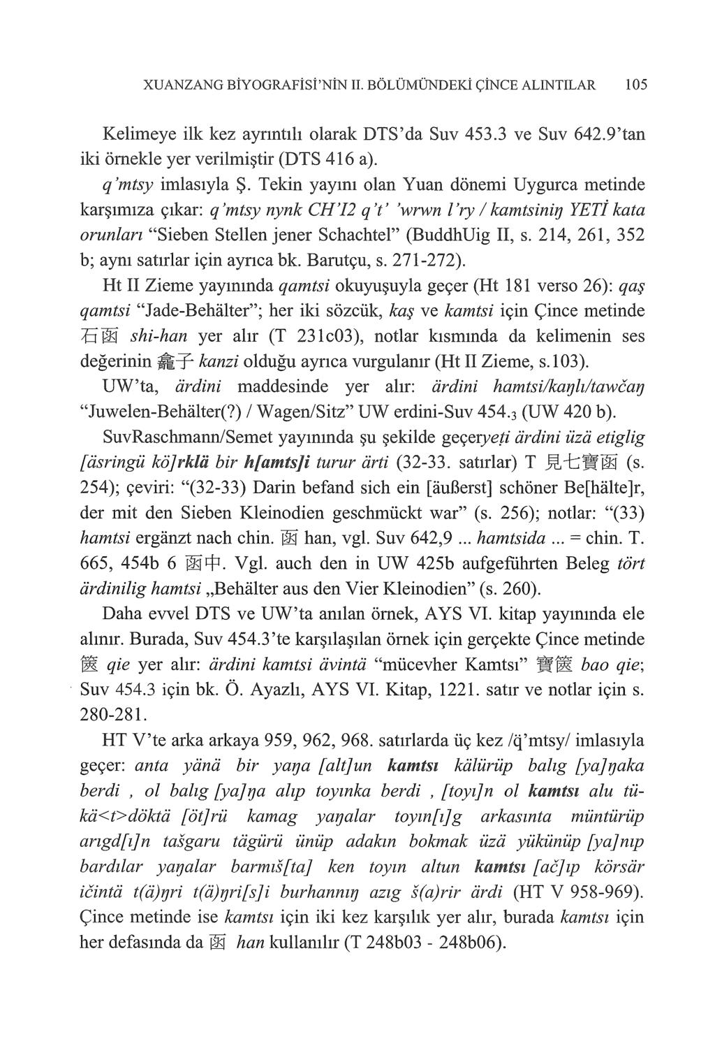 XUANZANG BİYOGRAFİSİ'NİN II. BÖLÜMÜNDEKİ ÇİNCE ALINTILAR 105 Kelimeye ilk kez ayrıntılı olarak DTS'da Suv 453.3 ve Suv 642.9'tan iki örnekle yer verilmiştir (DTS 416 a). q 'mtsy imlasıyla Ş.