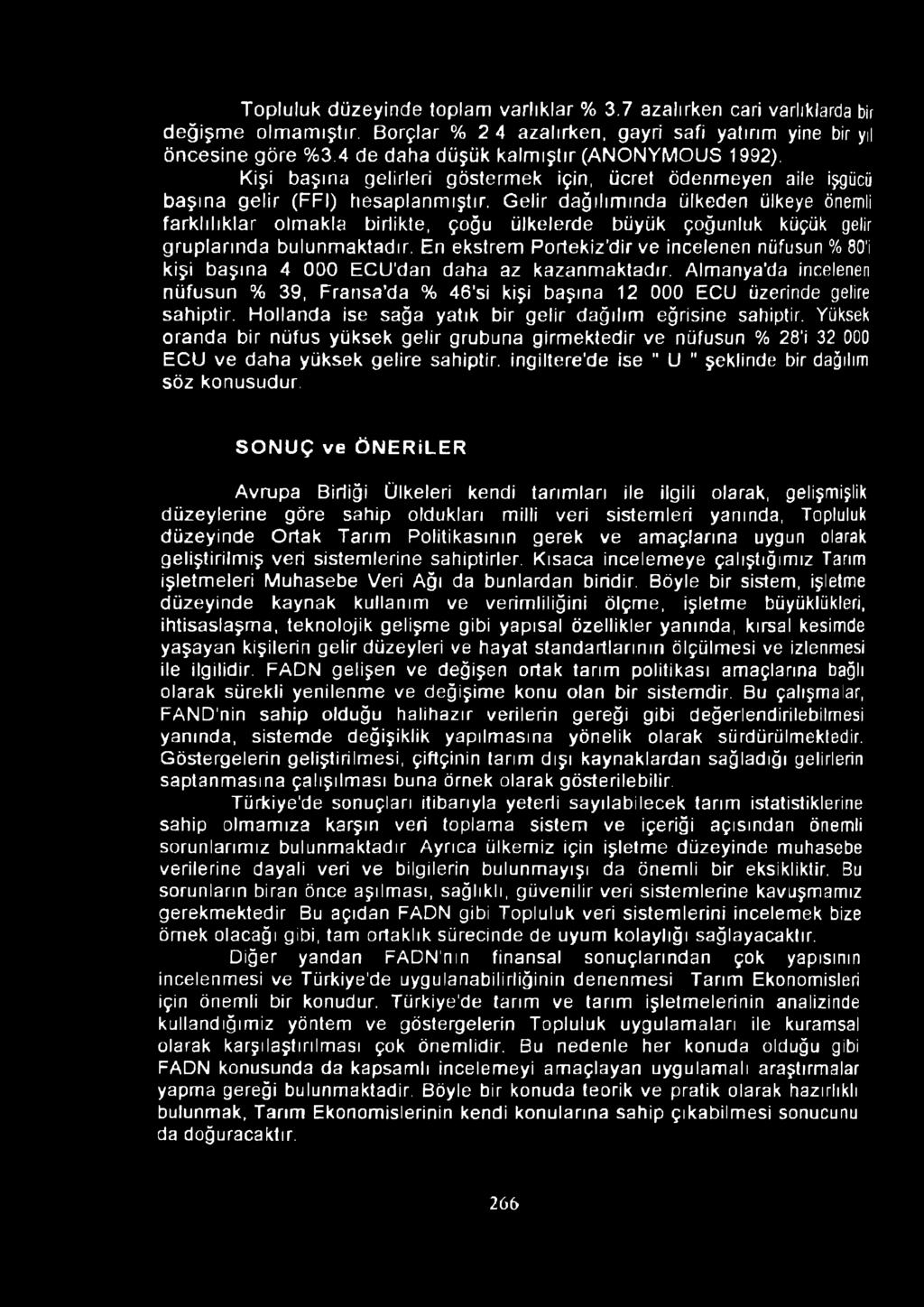 Gelir dağılımında ülkeden ülkeye önemli farklılıklar olmakla birlikte, çoğu ülkelerde büyük çoğunluk küçük gelir gruplarında bulunmaktadır.