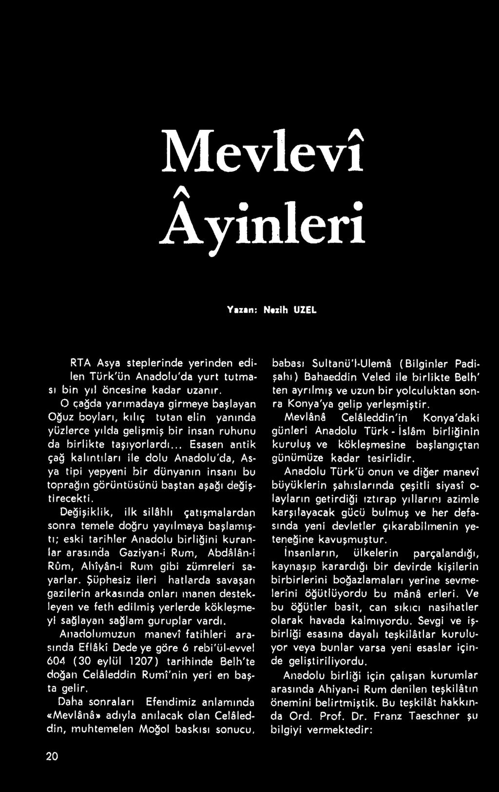 Şüphesiz ileri hatlarda savaşan gazilerin arkasında onları manen destekleyen ve feth edilmiş yerlerde kökleşmeyi sağlayan sağlam guruplar vardı.