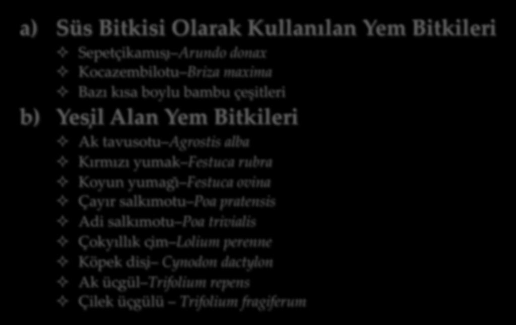 Yeşil alan bitkisi yönünden sınıflandırma a) Süs Bitkisi Olarak Kullanılan Yem Bitkileri ² Sepetçikamıs ı Arundo donax ² Kocazembilotu Briza maxima ² Bazı kısa boylu bambu çeşitleri b) Yes il Alan