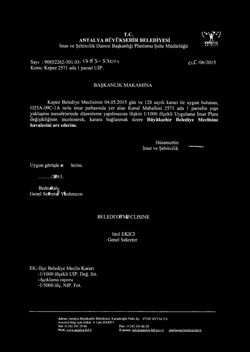 2015 gün ve 128 sayılı kararı ile uygun bulunan, 025A-09C-1A nolu imar paftasında yer alan Kanal Mahallesi 2571 ada 1 parselin yapı paklaşma mesafelerinde düzenleme yapılmasına ilişkin 1/1000 ölçekli