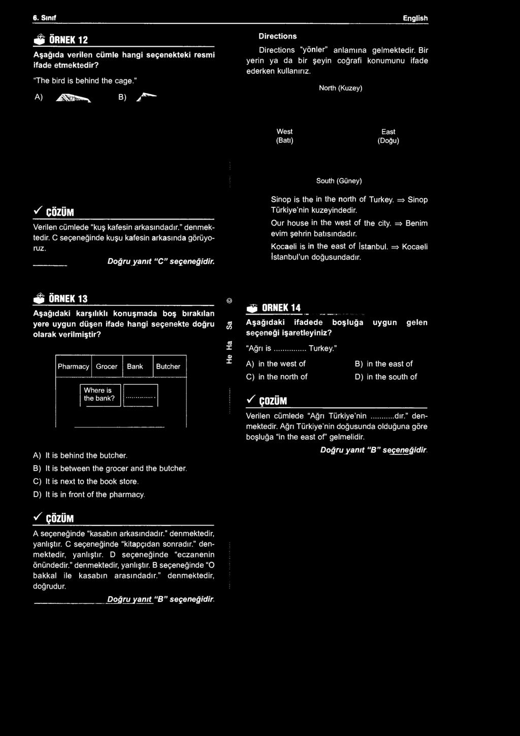 6. Sınıf English S ÖRNEK 12 Aşağıda verilen cümle hangi seçenekteki resmi ifade etmektedir? "The bird is behind the cage." A ) ^ B ) ^ Directions Directions "yönler" anlamına gelmektedir.