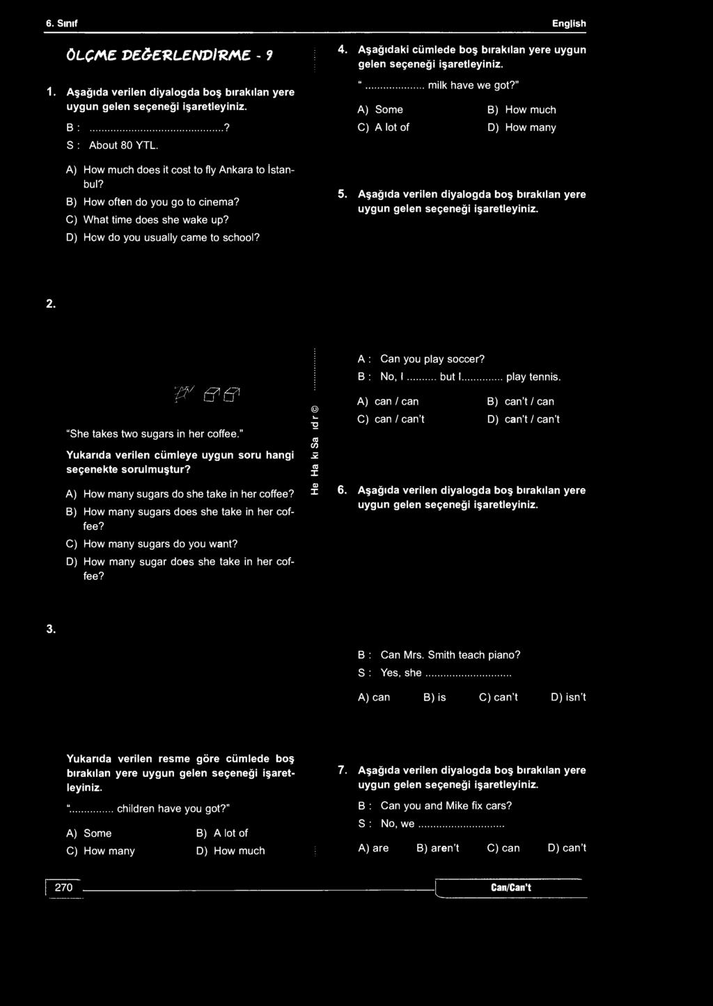 6. Sınıf English ÖLÇME VE&EKLENDİ-RME - 9 1. Aşağıda verilen diyalogda boş bırakılan yere uygun gelen seçeneği işaretleyiniz. 4.