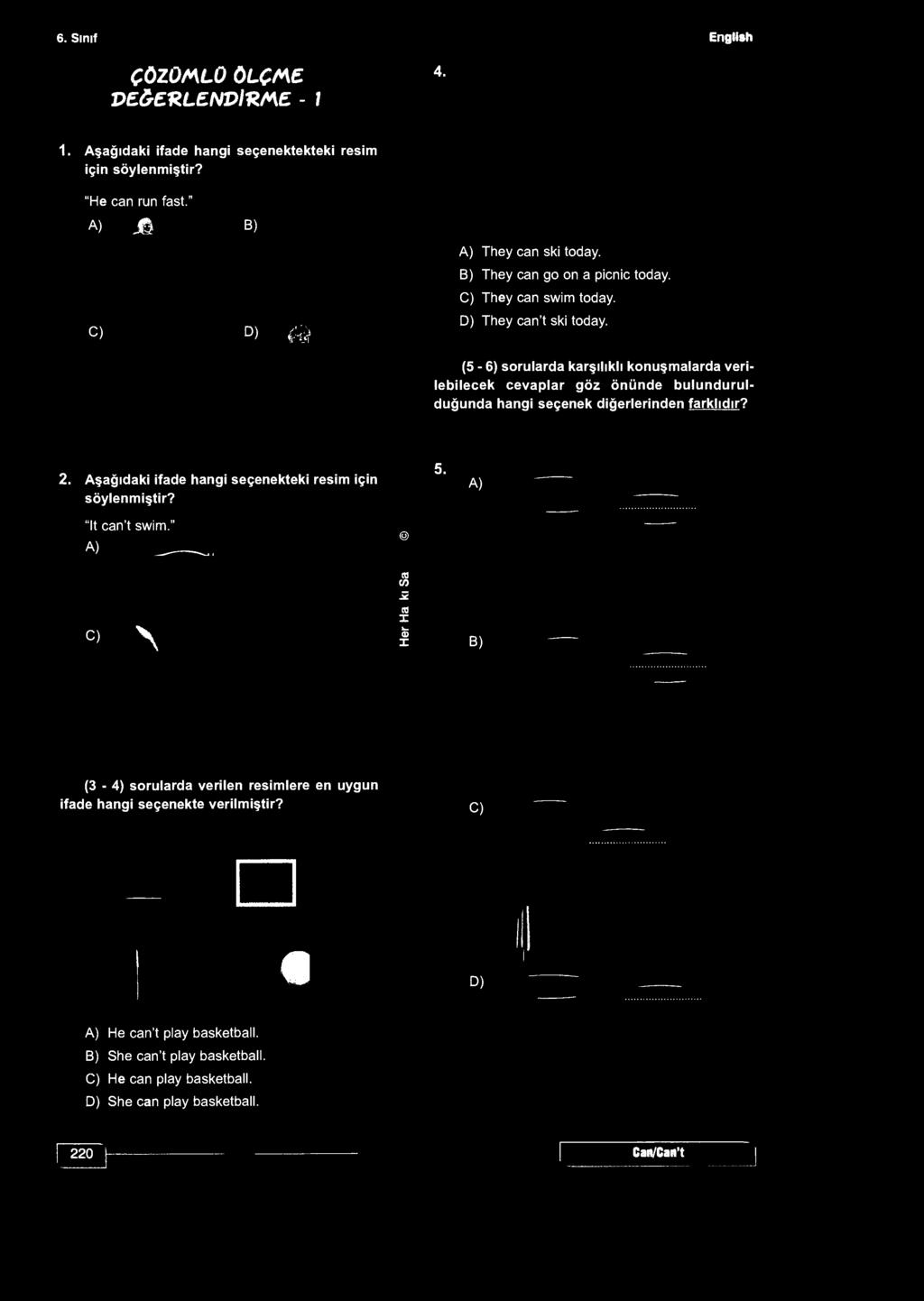 6. Sınıf English ÇÖZÖKLO ÖLÇME VE& KLENVİKME - 1 4. 1. Aşağıdaki ifade hangi seçenektekteki resim için söylenmiştir? "He can run fast." A) M B) A) They can ski today. B) They can go on a picnic today.