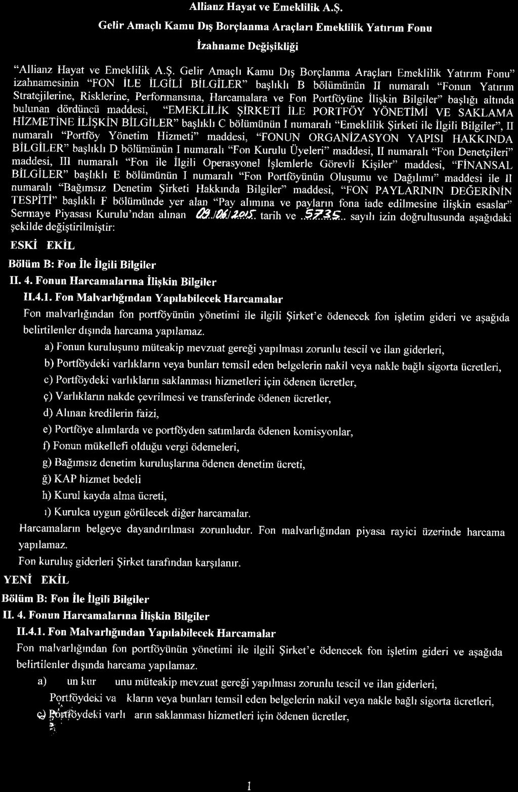 bölümünün II numaralı "un Yatırım Stratejilerine, Risklerine Performansına, Harcamalara ve Portföyüne İlişkin Bilgiler" başlığı altında bulunan dördüncü maddesi, "EMEKLİLİK ŞİRKETİ İLE PORTFÖY