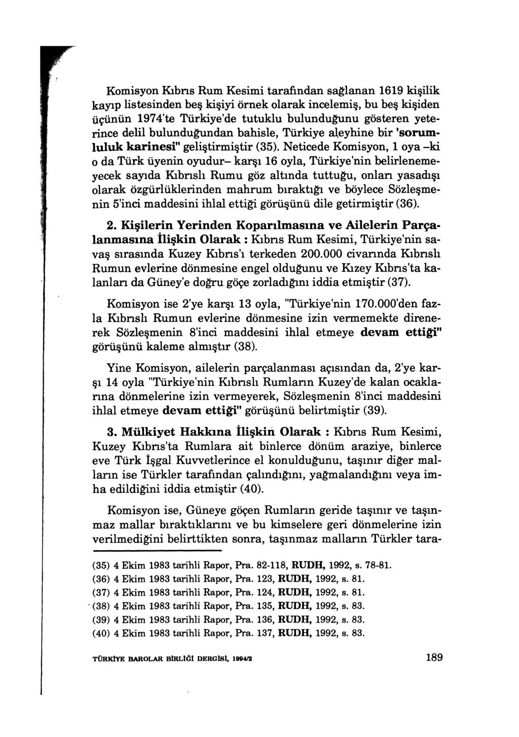 Komisyon Kıbns Rum Kesimi tarafından sa~lanan 1619 kişilik kayıp listesinden beş kişiyi örnek olarak incelemiş, bu beş kişiden üçünün 1974'te Türkiye'de tutuklu bulundu~nu gösteren yeterince delil