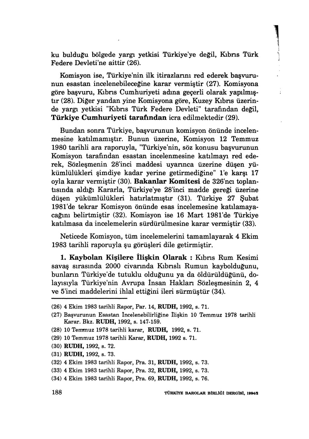 ku buldugu bölgede yargı yetkisi Türkiye'ye degil, Kıbns Türk Federe Devleti'ne aittir (26).