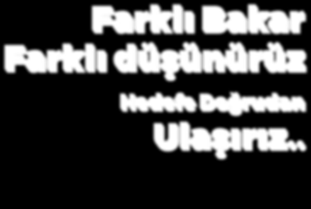 Müşterimizden bilgileri doğru şekilde alır, hedefini doğru algıladıktan sonra en makul çözümler için çalışırız.