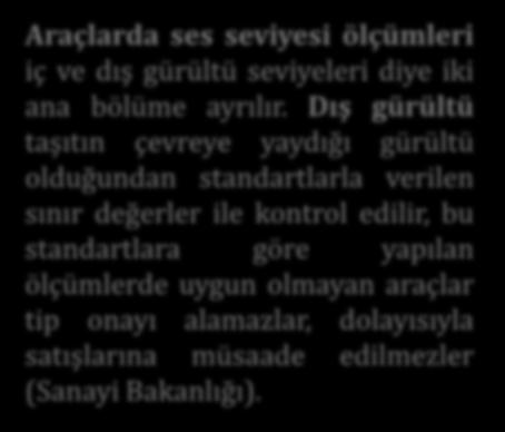 standartlara göre yapılan ölçümlerde uygun olmayan araçlar tip onayı alamazlar, dolayısıyla satışlarına müsaade edilmezler