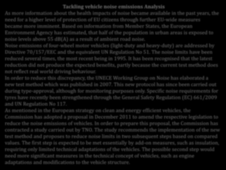 Tackling vehicle noise emissions Analysis As more information about the health impacts of noise became available in the past years, the need for a higher level of protection of EU citizens through