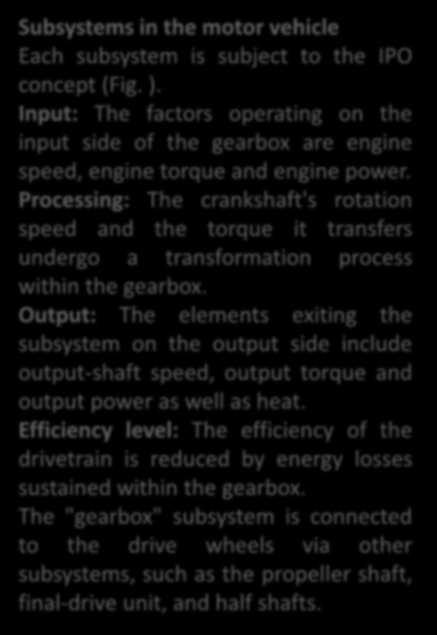 Subsystems in the motor vehicle Each subsystem is subject to the IPO concept (Fig. ). Input: The factors operating on the input side of the gearbox are engine speed, engine torque and engine power.