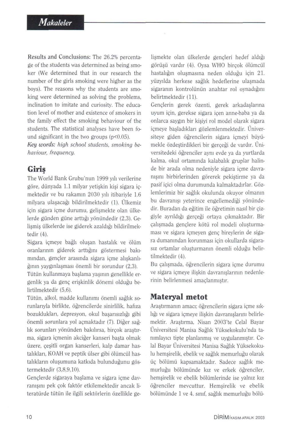 Results and Conclusions: The 26.2 percentage of the students was determined as being smoker (We determined that in our research the number of the girls smoking were higher as the boys).