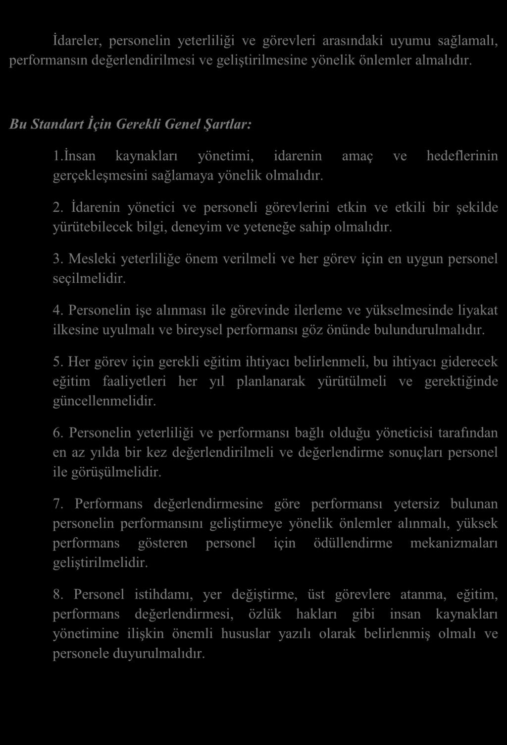 PERSONELİN YETERLİLİĞİ VE PERFORMANSI İdareler, personelin yeterliliği ve görevleri arasındaki uyumu sağlamalı, performansın değerlendirilmesi ve geliştirilmesine yönelik önlemler almalıdır.