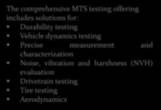 Ür n Doğrulama Test Pistleri Proving Ground The comprehensive MTS testing offering includes solutions for: Durability testing Vehicle