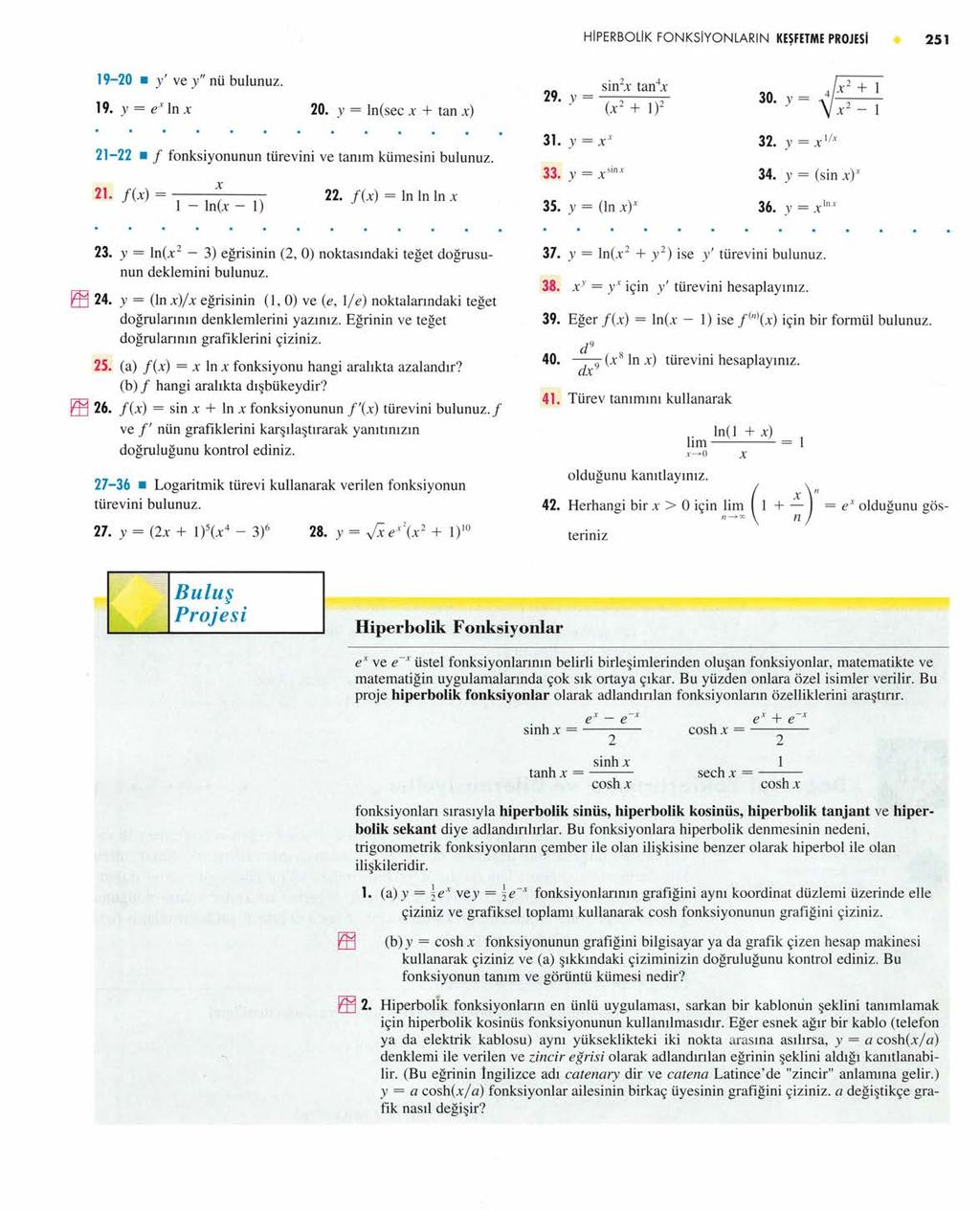 HIPERBOLIK FONKSIYONLARlN KEŞFETME PROJESI 251 19-20 y' ve y" nü bulun uz. 19. y = ex In 20. y = ln(sec x + tan x) 30. ) ı = Pıx + 1 x 2-1 21-22 f fonksiyonunun türevini ve tanım kümesini bulunuz. 2J.