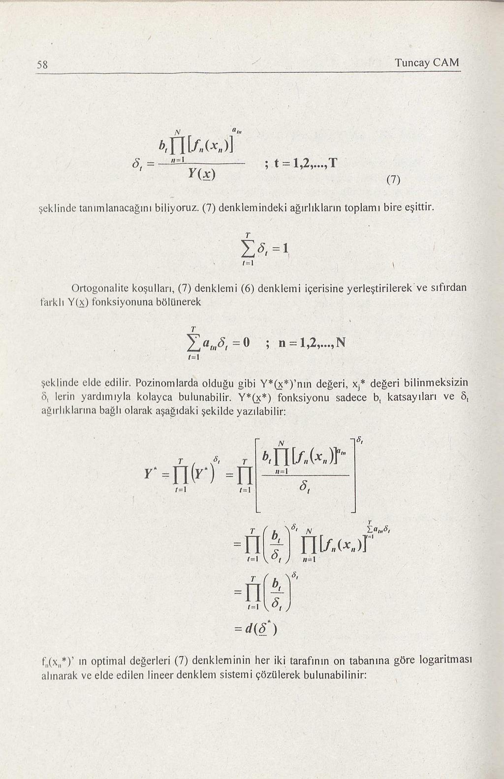 58 Tuncay CAM N a,,, bl n [J,,(x,,)] 81 = _!!.;,,-=.!ı Y(~) t = 1,2,..., T (7) şe klinde tanımlanacağını biliyoruz. (7) denklemindeki ağırlıkların toplamı bire eşittir. T " '8=1 L.