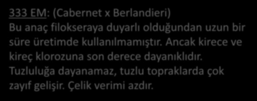 1202 C: (Mourvédre x Rupestris) Kök sistemi kalın ve etli olduğundan ve ayrıca Vinifera kanı taşıdığından filokseraya dayanıklı değildir.