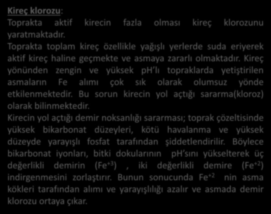 Kireç klorozu: Toprakta aktif kirecin fazla olması kireç klorozunu yaratmaktadır.