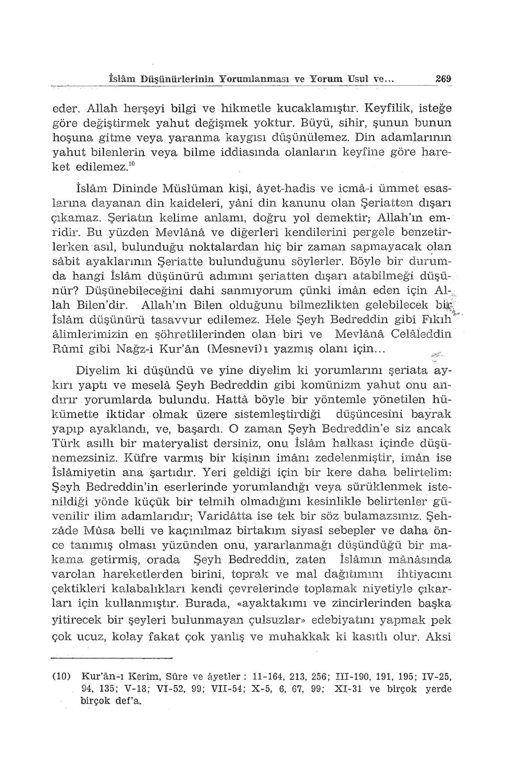 İslam Düşünürlerinin Yorumlanması ve Yorum Usul ve,. 269 eder. Allah herşeyi bilgi ve hikmetle kucaklamıştır. Keyfilik, isteğe göre değiştirmek yahut değişrnek yoktur.