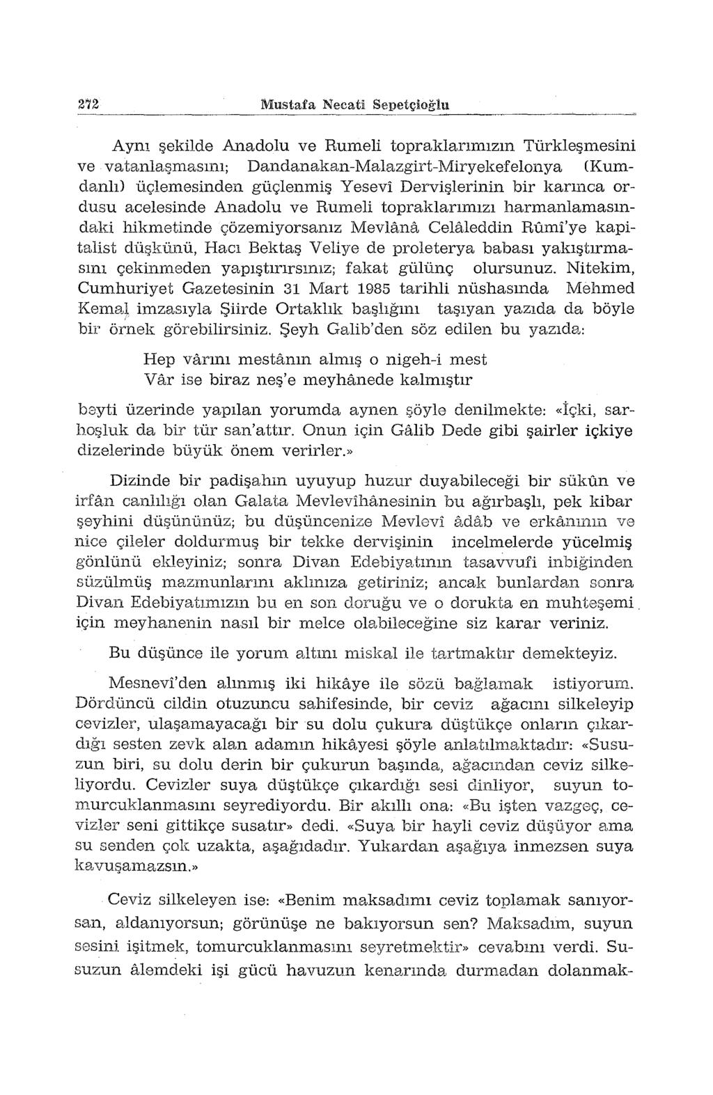 272 Mustafa Necati Sepetçioğlu Aynı şekilde Anadolu ve Rumeli topraklarımızın Türkleşmesini ve vatanlaşmasını; Dandanakan-Malazgirt-Miryekefelonya CKumdanlı) üçlemesinden güçlenmiş Y es evi