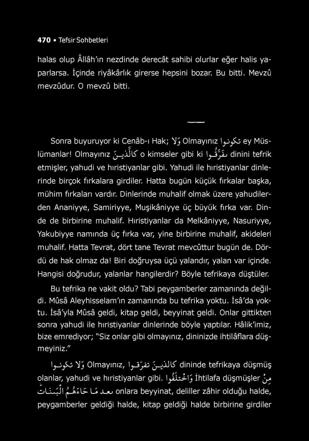 470 Tefsir Sohbetleri halas olup Âllâh'ın nezdinde derecât sahibi olurlar eğer halis yaparlarsa. İçinde riyâkârlık girerse hepsini bozar. Bu bitti. Mevzû mevzûdur. O mevzû bitti.