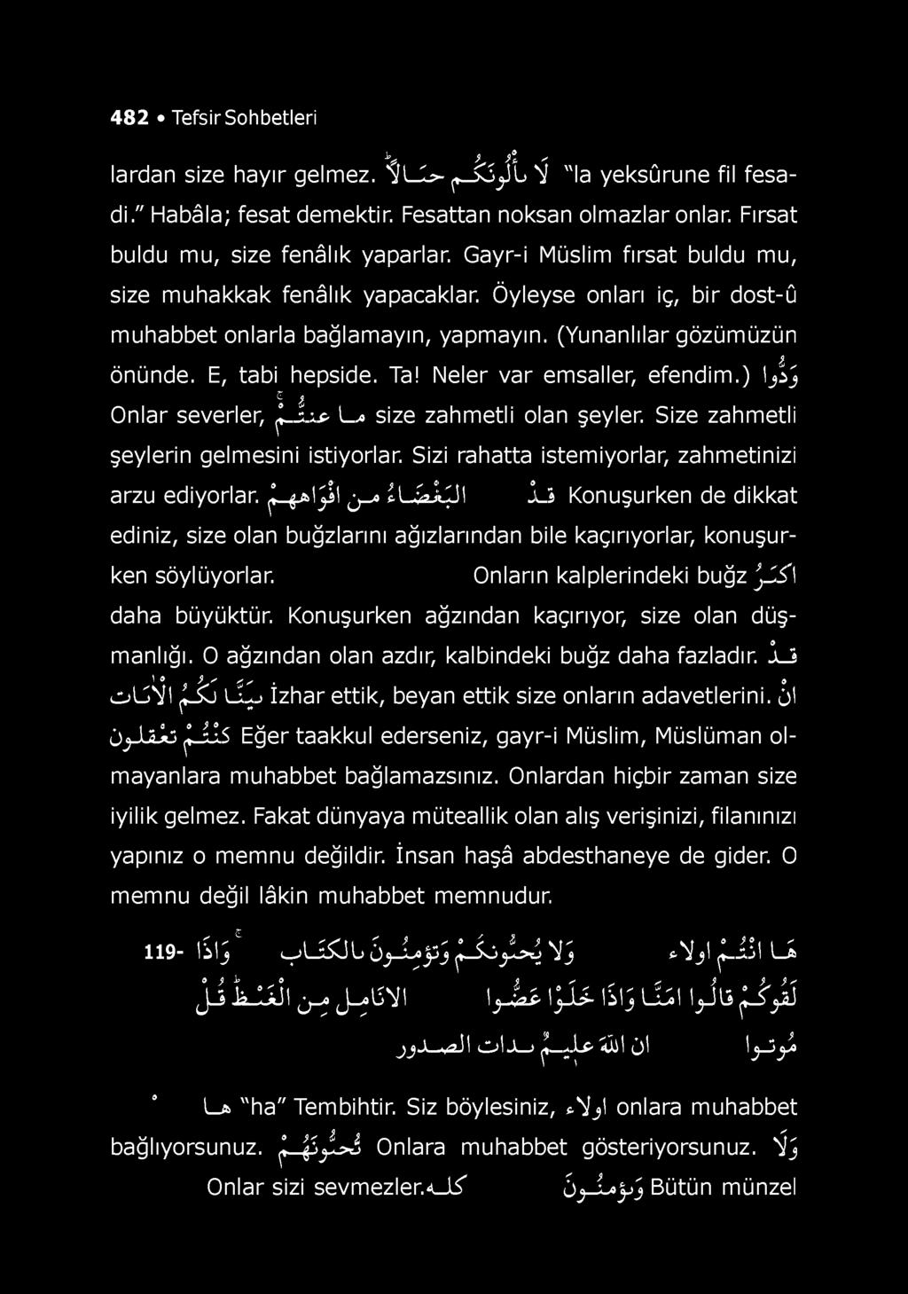 (Yunanlılar gözümüzün l önünde. E, tabi hepside. Ta! Neler var emsaller, efendim.) ijs j c. i Onlar severler, f i.! L size zahmetli olan şeyler. Size zahmetli şeylerin gelmesini istiyorlar.