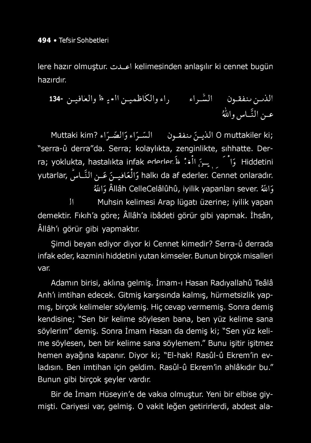 494 Tefsir Sohbetleri lere hazır olmuştur. o jl.pi kelimesinden anlaşılır ki cennet bugün hazırdır. 134- j ^jlajlj k ^ «Jl j_^^_kl^j j «Ij «!