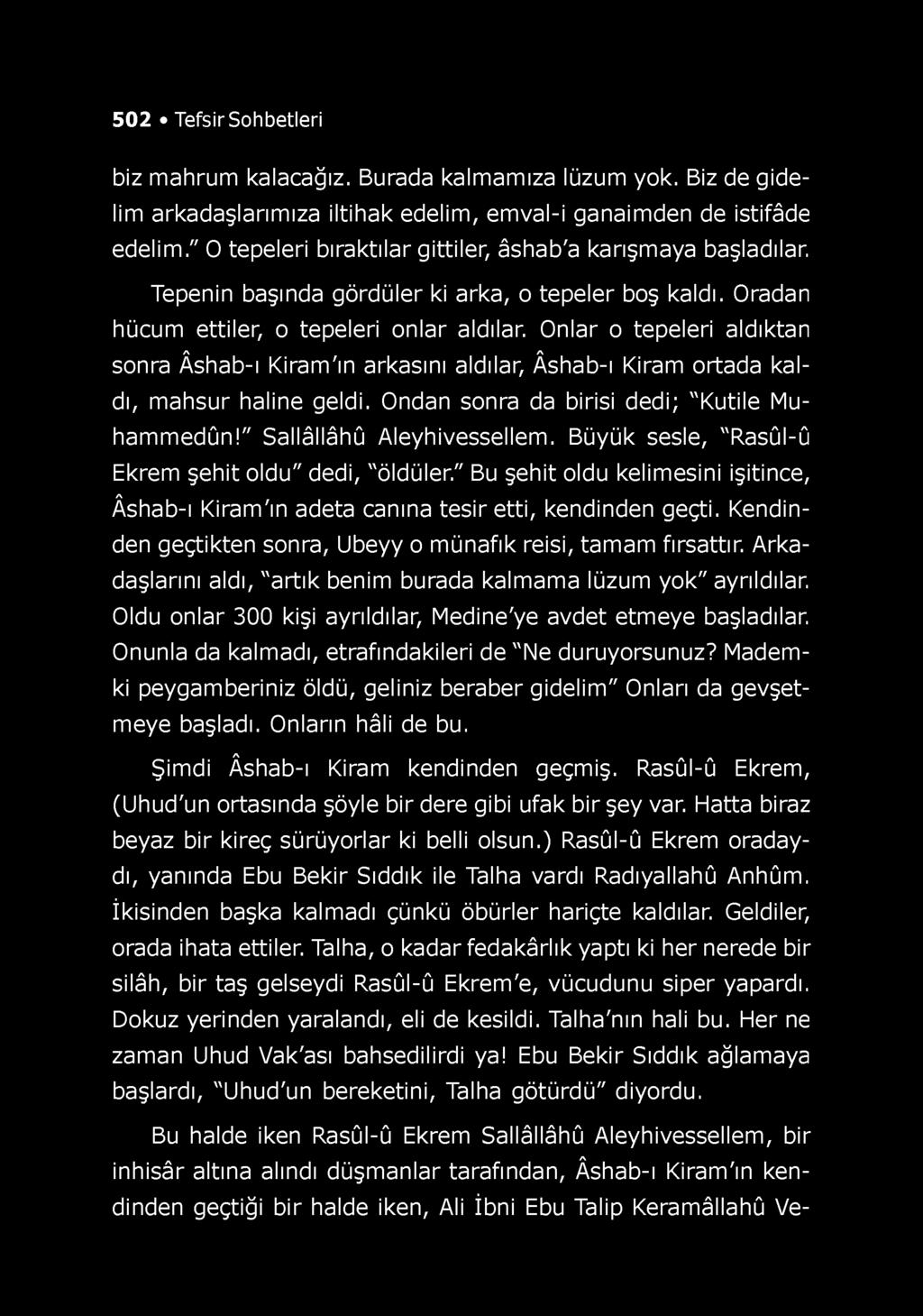 502 Tefsir Sohbetleri biz mahrum kalacağız. Burada kalmamıza lüzum yok. Biz de gidelim arkadaşlarımıza iltihak edelim, emval-i ganaimden de istifâde edelim.