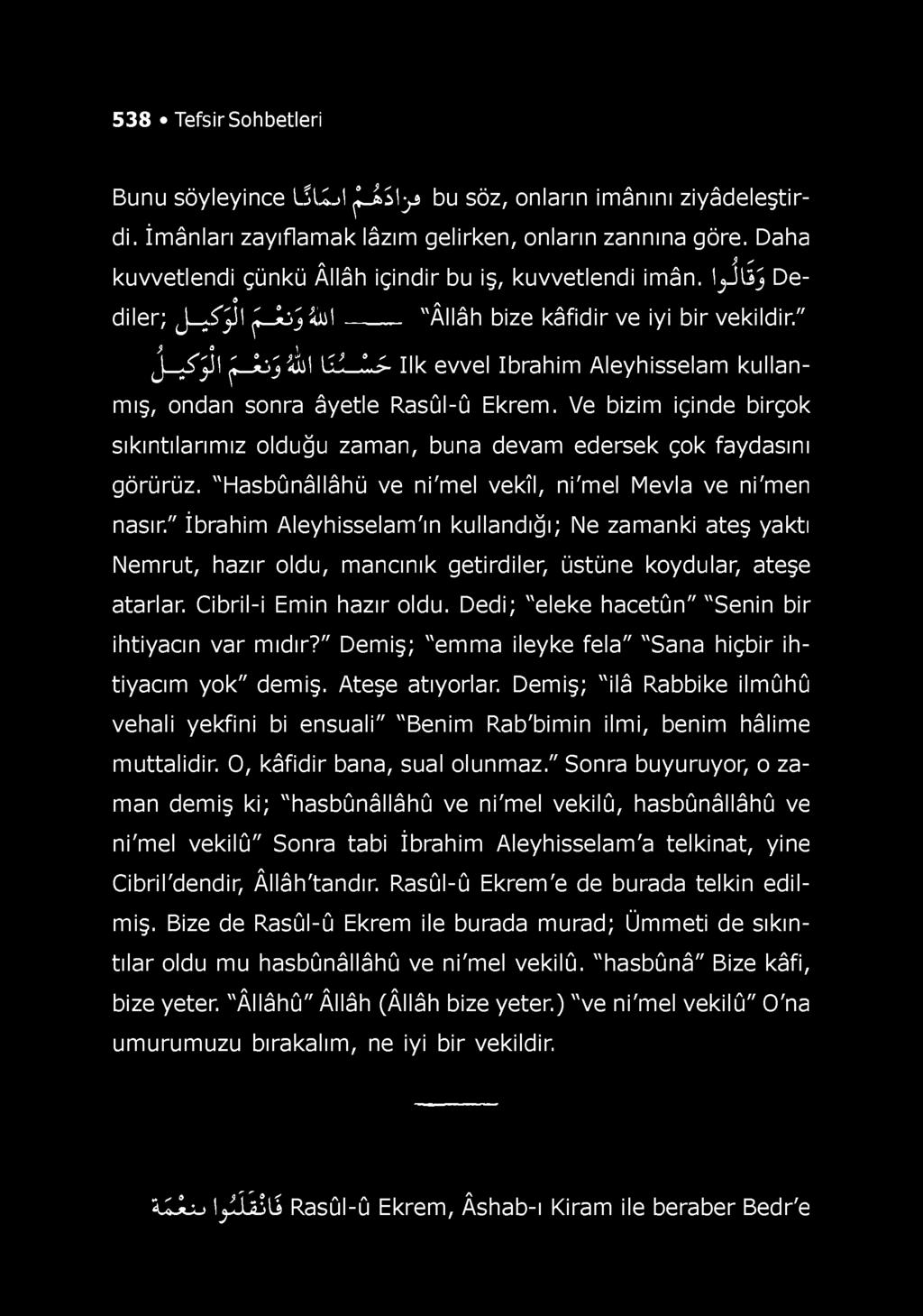 538 Tefsir Sohbetleri Bunu söyleyince IS/Ij / j-as/y bu söz, onların imânını ziyâdeleştir- di. İmânları zayıflamak lâzım gelirken, onların zannına göre.