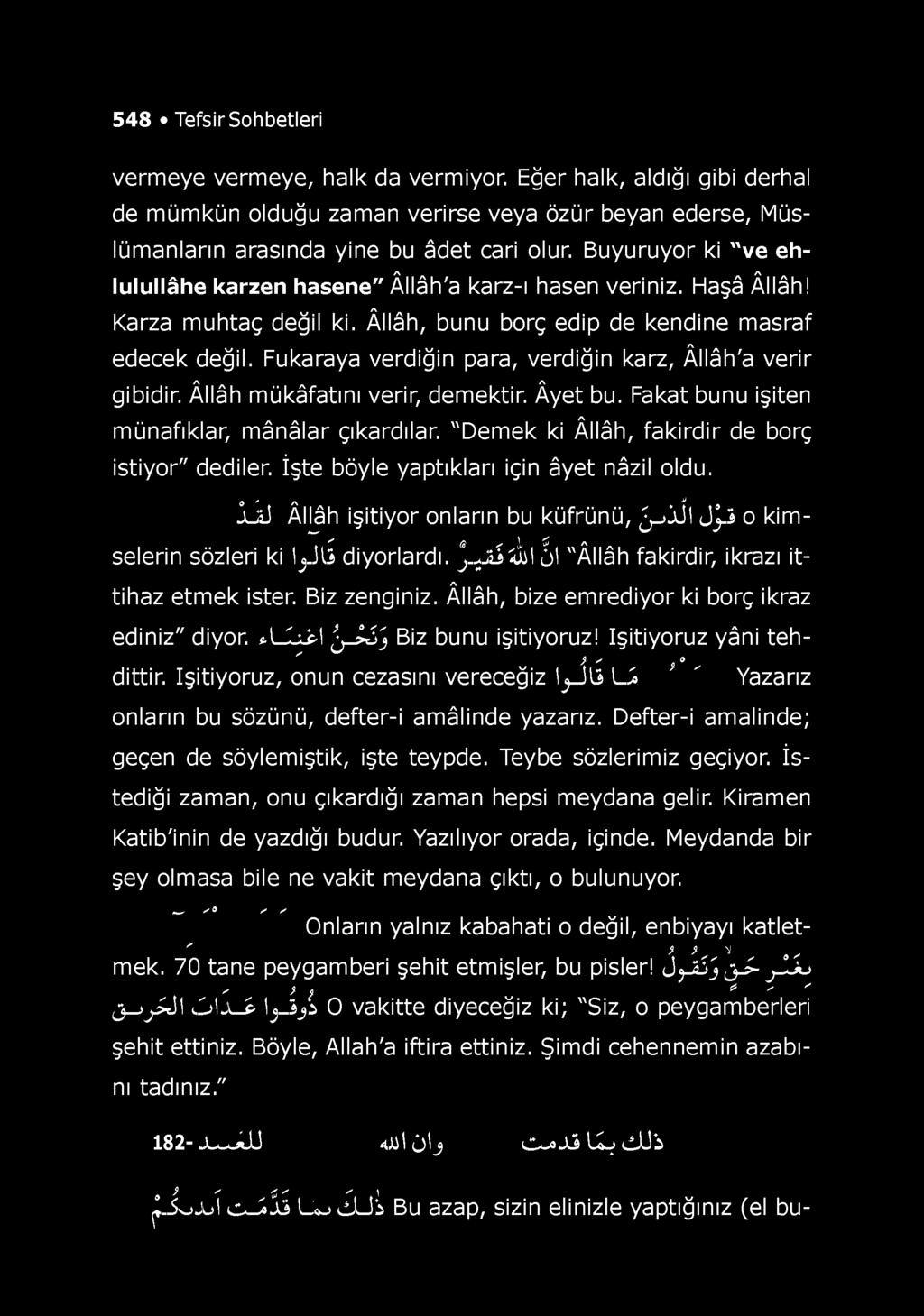 548 Tefsir Sohbetleri vermeye vermeye, halk da vermiyor. Eğer halk, aldığı gibi derhal de mümkün olduğu zaman verirse veya özür beyan ederse, Müslümanların arasında yine bu âdet cari olur.