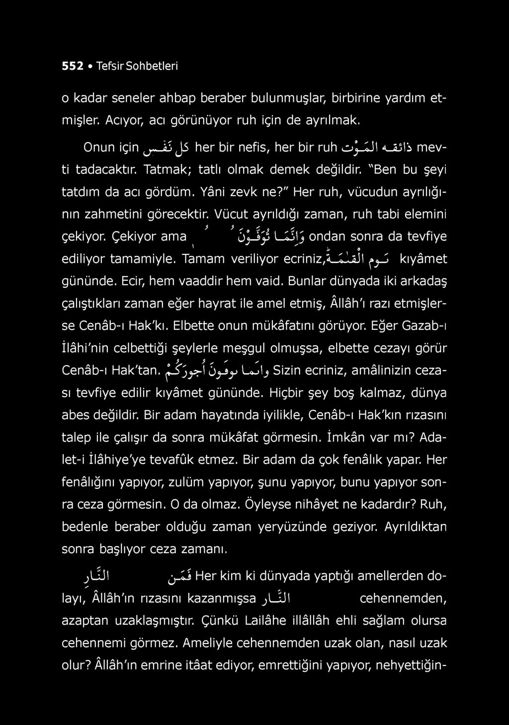 552 Tefsir Sohbetleri o kadar seneler ahbap beraber bulunmuşlar, birbirine yardım etmişler. Acıyor, acı görünüyor ruh için de ayrılmak. Onun için Lr_ ^ J5 her bir nefis, her bir ruh o j_ L İl ^_â.