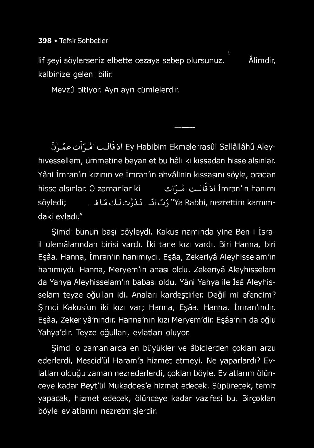 398 Tefsir Sohbetleri lif şeyi söylerseniz elbette cezaya sebep olursunuz. kalbinize geleni bilir. Mevzû bitiyor. Ayrı ayrı cümlelerdir.