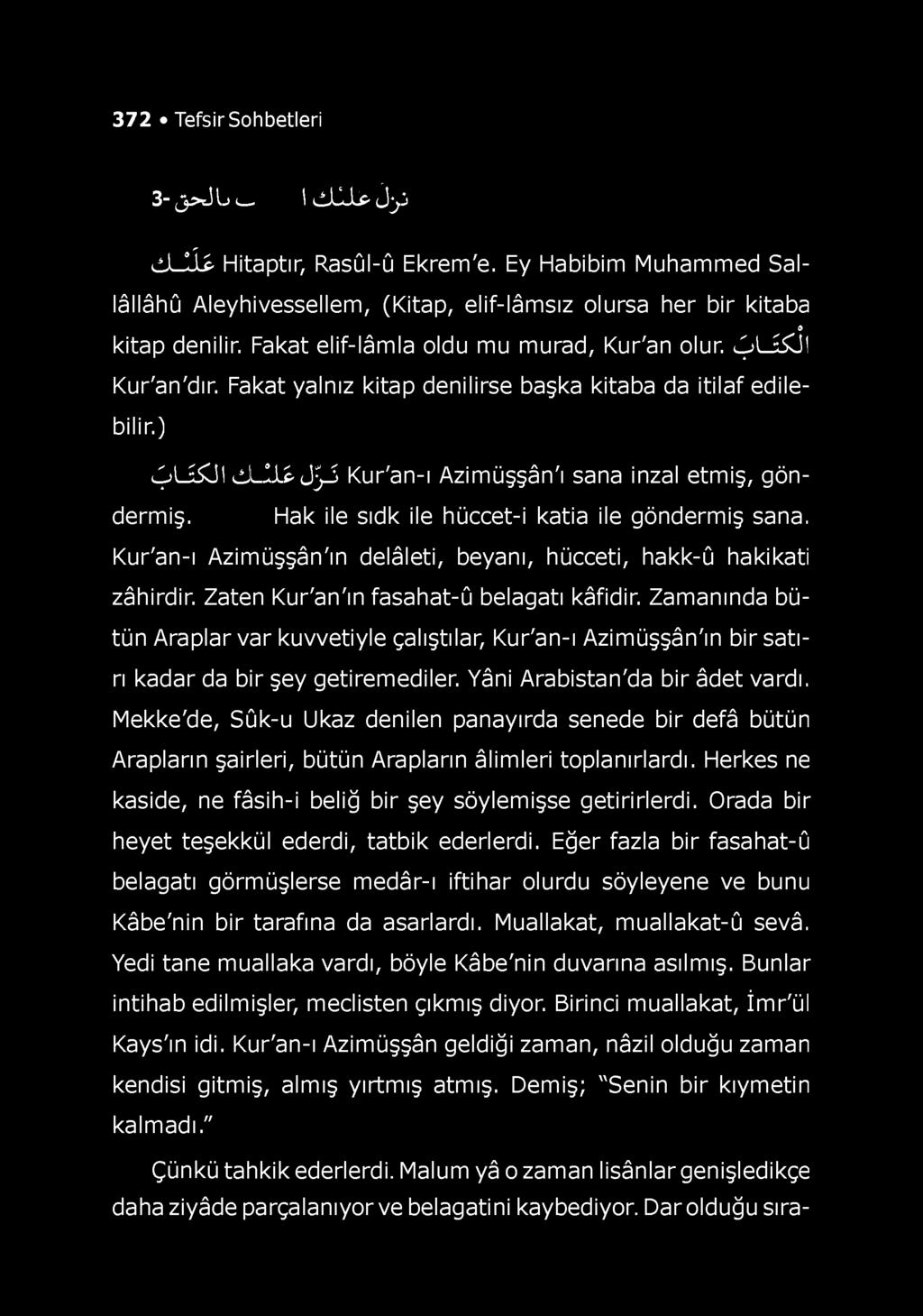 372 Tefsir Sohbetleri 3-,3^! /j 1dL*-Lp J^j d - I İ P Hitaptır, Rasûl-û Ekrem'e. Ey Habibim Muhammed Sallâllâhû Aleyhivessellem, (Kitap, elif-lâmsız olursa her bir kitaba 9 kitap denilir.