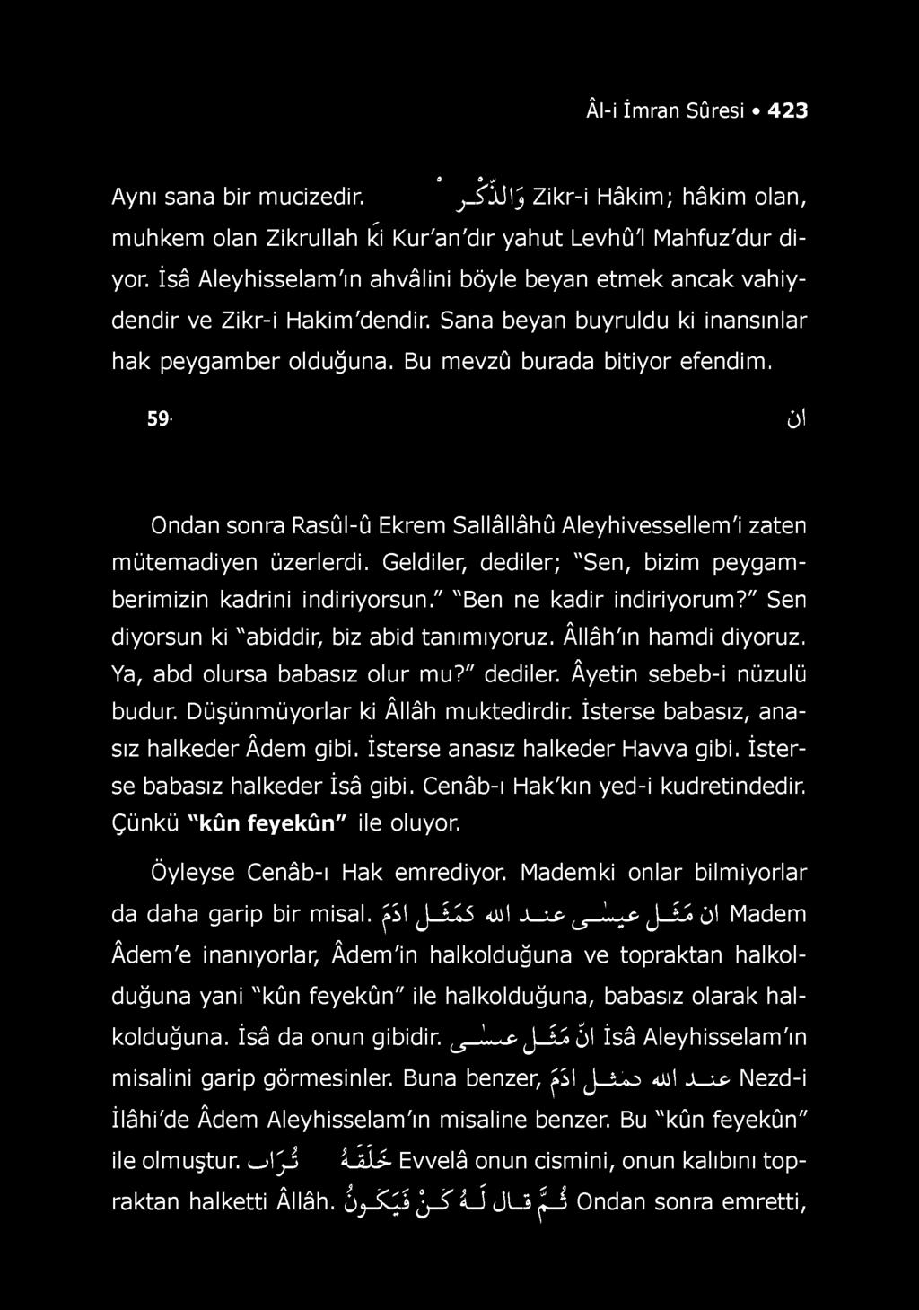 Âl-i İmran Sûresi 423 Aynı sana bir mucizedir. o o o/ j-a lü /j Zikr-i Hâkim; hâkim olan, muhkem olan Zikrullah ki Kur'an'dır yahut Levhû'l Mahfuz'dur diyor.